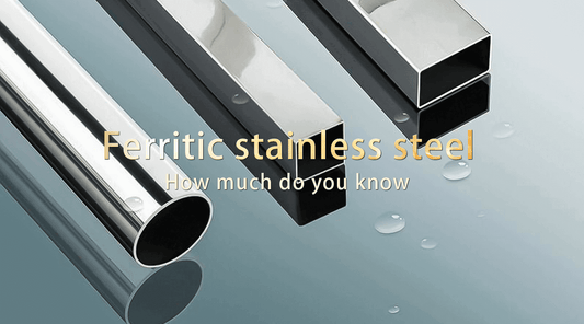 How much do you know about ferritic stainless steel?